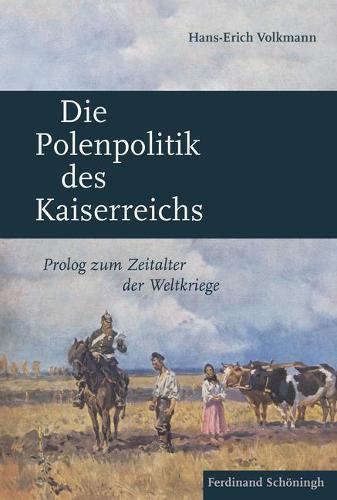 Die Polenpolitik Des Kaiserreichs: PROLOG Zum Zeitalter Der Weltkriege