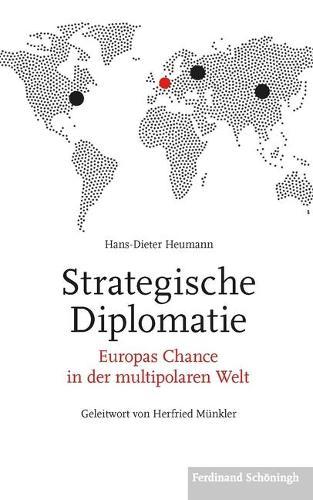 Strategische Diplomatie: Europas Chance in Der Multipolaren Welt. Geleitwort Von Herfried Münkler