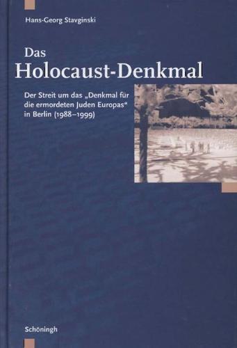 Das Holocaust-Denkmal: Der Streit Um Das Denkmal Fur Die Ermordeten Juden Europas in Berlin (1988-1999)