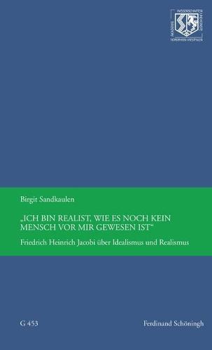 Ich Bin Realist, Wie Es Noch Kein Mensch VOR Mir Gewesen Ist: Friedrich Heinrich Jacobi Über Idealismus Und Realismus