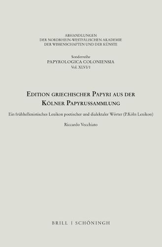 Edition Griechischer Papyri Aus Der Kolner Papyrussammlung: Ein Fruhhellenistisches Lexikon Poetischer Und Dialektaler Worter