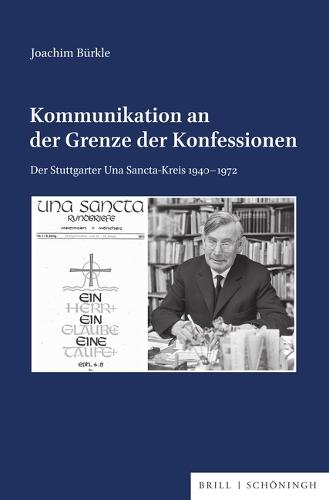 Kommunikation an Der Grenze Der Konfessionen: Der Stuttgarter Una Sancta-Kreis 1940-1972