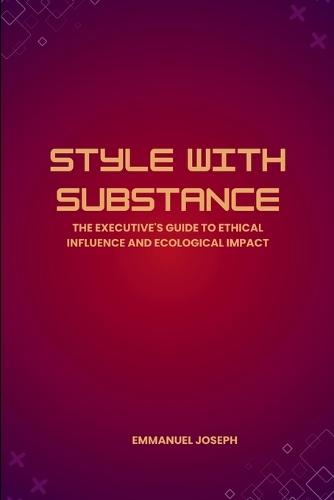 Style with Substance, The Executive's Guide to Ethical Influence and Ecological Impact