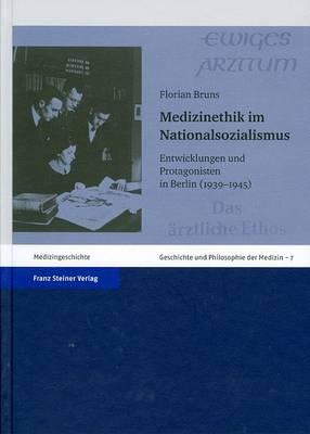 Medizinethik Im Nationalsozialismus: Entwicklungen Und Protagonisten in Berlin (1939 - 1945)