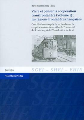 Vivre Et Penser La Cooperation Transfrontaliere. Vol. 1: Les Regions Frontalieres Francaises: Contributions Du Cycle de Recherche Sur La Cooperation Transfrontaliere de l'Universite de Strasbourg Et de l'Euro-Institut de Kehl