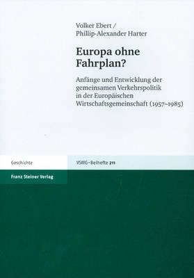 Europa Ohne Fahrplan?: Anfange Und Entwicklung Der Gemeinsamen Verkehrspolitik in Der Europaischen Wirtschaftsgemeinschaft (1957-1985)