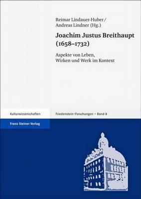 Joachim Justus Breithaupt (1658-1732): Aspekte Von Leben, Wirken Und Werk Im Kontext