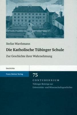 Die Katholische Tubinger Schule: Zur Geschichte Ihrer Wahrnehmung