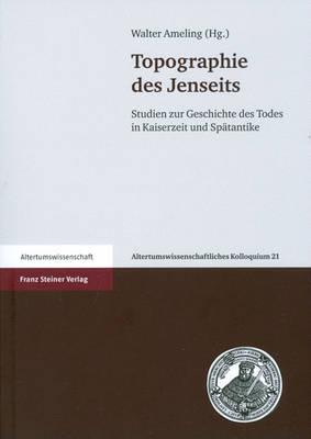 Topographie Des Jenseits: Studien Zur Geschichte Des Todes in Kaiserzeit Und Spatantike