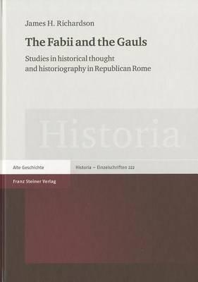 The Fabii and the Gauls: Studies in Historical Thought and Historiography in Republican Rome