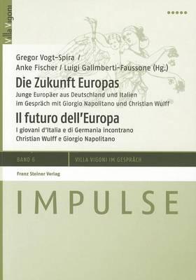 Die Zukunft Europas / Il Futuro Dell'europa: Junge Europaer Aus Deutschland Und Italien Im Gesprach Mit Giorgio Napolitano Und Christian Wulff / I Giovani d'Italia E Di Germania Incontrano Christian Wulff E Giorgio Napolitano