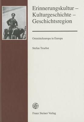 Erinnerungskultur - Kulturgeschichte - Geschichtsregion: Ostmitteleuropa in Europa