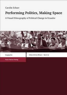 Performing Politics, Making Space: A Visual Ethnography of Political Change in Ecuador