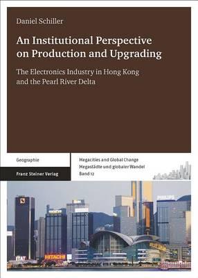 An N Institutional Perspective on Production and Upgrading: The Electronics Industry in Hong Kong and the Pearl River Delta