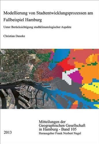 Modellierung Von Stadtentwicklungsprozessen Am Fallbeispiel Hamburg: Unter Berucksichtigung Stadtklimatologischer Aspekte