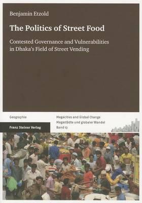 The Politics of Street Food: Contested Governance and Vulnerabilities in Dhaka's Field of Street Vending