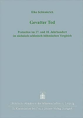 Gevatter Tod: Pestzeiten Im 17. Und 18. Jahrhundert Im Sachsisch-Schlesisch-Bohmischen Vergleich