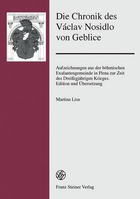 Die Chronik Des Vaclav Nosidlo Von Geblice: Aufzeichnungen Aus Der Bohmischen Exulantengemeinde in Pirna Zur Zeit Des Dreissigjahrigen Krieges. Edition Und Ubersetzung