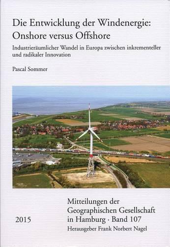 Die Entwicklung Der Windenergie: Onshore Versus Offshore: Industrieraumlicher Wandel in Europa Zwischen Inkrementeller Und Radikaler Innovation