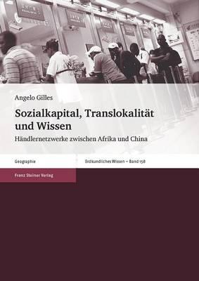 Sozialkapital, Translokalitat Und Wissen: Handlernetzwerke Zwischen Afrika Und China