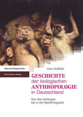 Geschichte Der Biologischen Anthropologie in Deutschland: Von Den Anfangen Bis in Die Nachkriegszeit