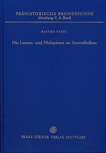 Die Lanzen- Und Pfeilspitzen Im Zentralbalkan: (Vojvodina, Serbien, Kosovo, Mazedonien)