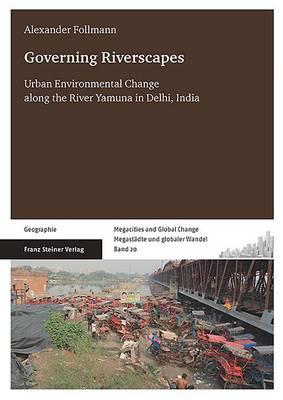 Governing Riverscapes: Urban Environmental Change Along the River Yamuna in Delhi, India