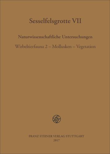 Sesselfelsgrotte VII: Naturwissenschaftliche Untersuchungen. Wirbeltierfauna 2 - Mollusken - Vegetation (Forschungsprojekt 'Das Palaolithikum Und Mesolithikum Des Unteren Altmuhltals II' Teil VII)