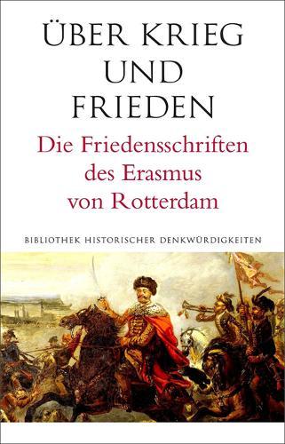 Uber Krieg Und Frieden: Die Friedensschriften Des Erasmus Von Rotterdam