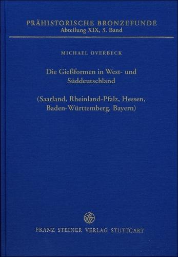 Die Giessformen in West- Und Suddeutschland (Saarland, Rheinland-Pfalz, Hessen, Baden-Wurttemberg, Bayern)