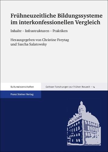 Fruhneuzeitliche Bildungssysteme Im Interkonfessionellen Vergleich: Inhalte - Infrastrukturen - Praktiken