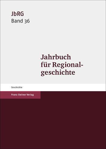 Jahrbuch Fur Regionalgeschichte 36 (2018): Die Nutzung Und Wahrnehmung Von Strassen Und Wegen (1100-1800)
