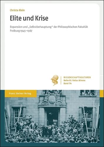 Elite Und Krise: Expansion Und 'Selbstbehauptung' Der Philosophischen Fakultat Freiburg 1945-1967