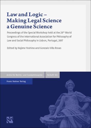 Law and Logic - Making Legal Science a Genuine Science: Proceedings of the Special Workshop Held at the 28th World Congress of the International Association for Philosophy of Law and Social Philosophy in Lisbon, Portugal, 2017
