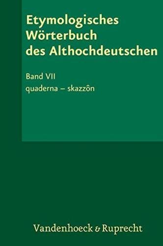 Etymologisches Wörterbuch des Althochdeutschen, Band 7: quaderna - skazzôn