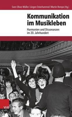 Kommunikation Im Musikleben: Harmonien Und Dissonanzen Im 20. Jahrhundert