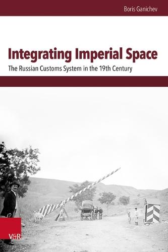 Integrating Imperial Space: The Russian Customs System in the 19th Century