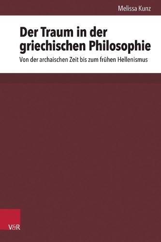 Der Traum in Der Griechischen Philosophie: Von Der Archaischen Zeit Bis Zum Fruhen Hellenismus