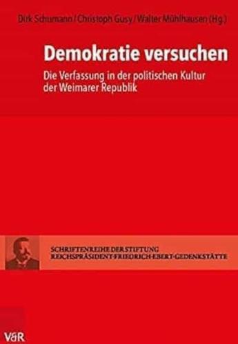 Demokratie versuchen: Die Verfassung in der politischen Kultur der Weimarer Republik