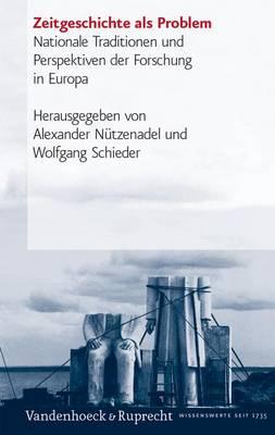 Zeitgeschichte ALS Problem: Nationale Traditionen Und Perspektiven Der Forschung in Europa