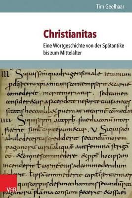 Christianitas: Eine Wortgeschichte Von Der Spatantike Bis Zum Mittelalter