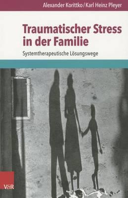 Traumatischer Stress in Der Familie: Systemtherapeutische Losungswege