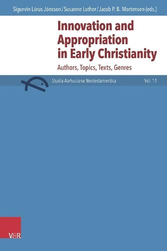 Innovation and Appropriation in Early Christianity: Authors, Topics, Texts, Genres