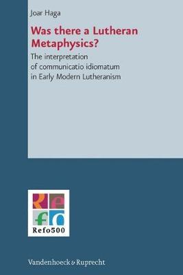 Was There a Lutheran Metaphysics?: The interpretation of communicatio idiomatum in Early Modern Lutheranism