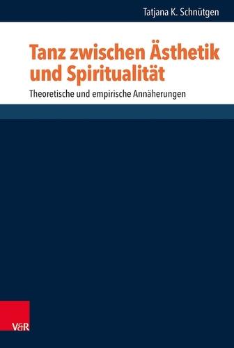Tanz Zwischen Asthetik Und Spiritualitat: Theoretische Und Empirische Annaherungen