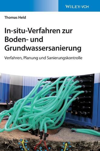 In-situ-Verfahren zur Boden- und Grundwassersanierung: Planung, Verfahren und Sanierungskontrolle