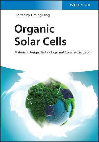 Organic Solar Cells: Materials Design, Technology and Commercialization