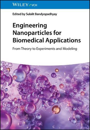 Engineering Nanoparticles for Biomedical Applications: From Theory to Experiments and Modeling