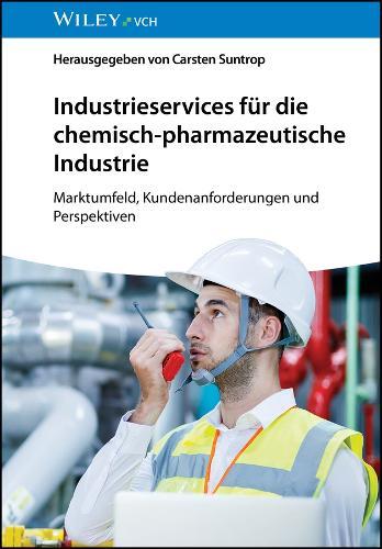 Industrieservices für die chemisch-pharmazeutische Industrie: Marktumfeld, Kundenanforderungen und Perspektiven