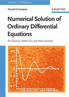 Numerical Solution of Ordinary Differential Equations: For Classical, Relativistic and Nano Systems